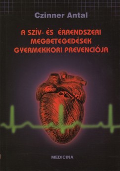 Czinner Antal - A szv s rrendszeri megbetegedsek gyermekkori prevencija