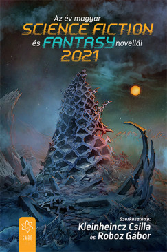 Kleinheincz Csilla   (Szerk.) - Roboz Gbor   (Szerk.) - Az v magyar science fiction s fantasy novelli 2021