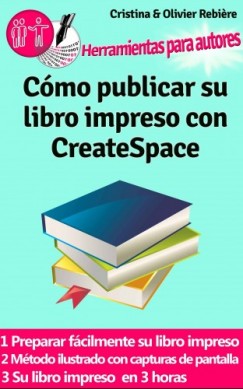 Olivier Rebiere Cristina Rebiere - C�mo publicar su libro impreso con CreateSpace