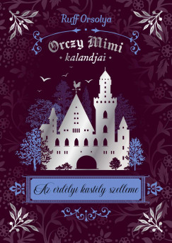 Ruff Orsolya - Orczy Mimi kalandjai - Az erdlyi kastly szelleme