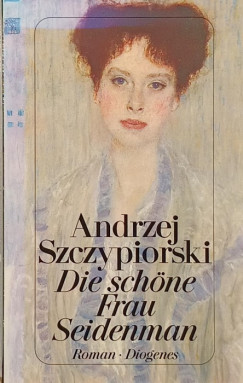 Andrzej Szczypiorski - Die schöne Frau Seidenman