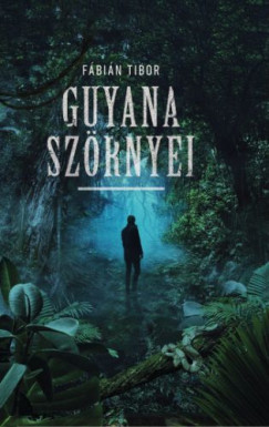 Fbin Tibor - Guyana szrnyei