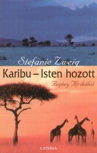 Stefanie Zweig - Karibu - Isten hozott