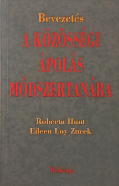 Roberta Hunt - Eileen Loy Zurek - Bevezetés a közösségi ápolás módszertanába