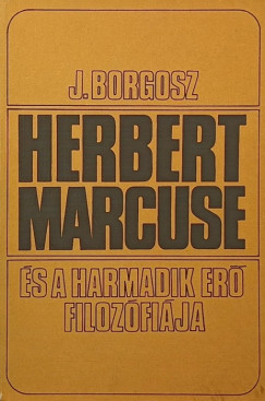 Józef Borgosz - Herbert Marcuse és a harmadik erő filozófiája