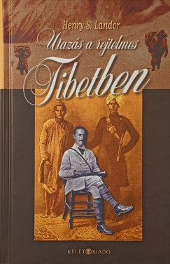 Henry S. Landor - Utazás a rejtelmes Tibetben