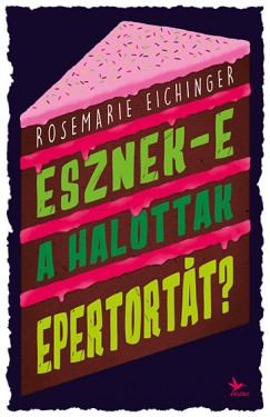 Rosemarie Eichinger - Esznek-e a halottak epertortt?