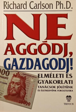 Richard Carlson - Ne aggdj, gazdagodj!