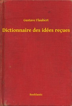 Gustave Flaubert - Flaubert Gustave - Dictionnaire des ides reues