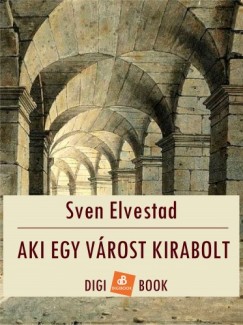 Sven Elvestad - Aki egy vrost kirabolt