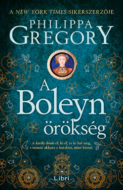 Philippa Gregory - A Boleyn-örökség