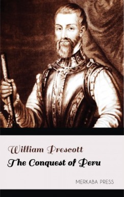 William Prescott - The Conquest of Peru