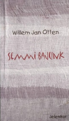 Willem Jan Otten - Semmi bajunk