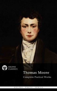 Thomas Moore - Delphi Complete Poetical Works of Thomas Moore (Illustrated)