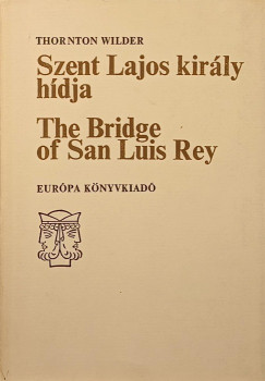 Thornton Wilder - The Bridge of San Luis Rey / Szent Lajos kirly hdja