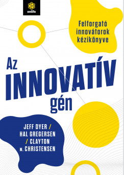 Clayton M. Christensen - Jeff Dyer - Hal Gregersen - Az innovatv gn