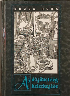 Rózsa Huba - Az Ószövetség keletkezése