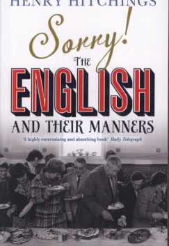 Henry Hitchings - Sorry!: The English and Their Manners