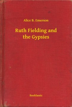 Alice B. Emerson - Ruth Fielding and the Gypsies
