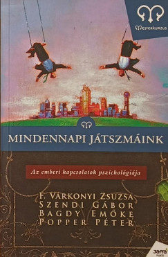 Bagdy Emőke - F. Várkonyi Zsuzsa - Popper Péter - Szendi Gábor - Mindennapi játszmáink