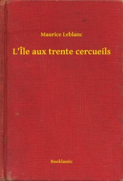 Maurice Leblanc - Leblanc Maurice - L le aux trente cercueils