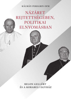 Klmn Peregrin Ofm - Nzret rejtettsgben, politikai elnyomsban