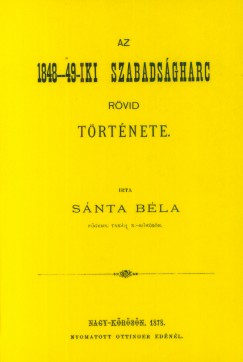 Snta Bla - Az 1848-49-iki szabadsgharc rvid trtnete