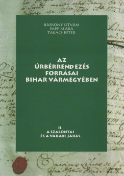 Brsony Istvn   (Szerk.) - Papp Klra   (Szerk.) - Takcs Pter   (Szerk.) - Az rbrrendezs forrsai Bihar vrmegyben II.