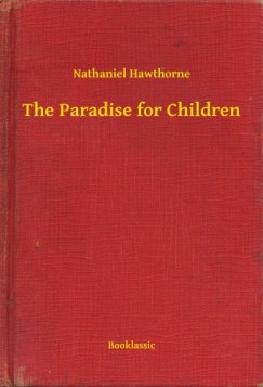 Nathaniel Hawthorne - The Paradise for Children