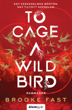 Brooke Fast - To Cage a wild bird - Rabmadár