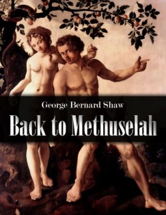 George Bernard Shaw - Back to Methuselah