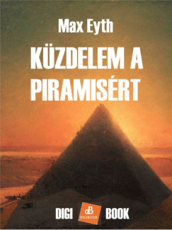 Eyth Maximilian - Kzdelem a piramisrt