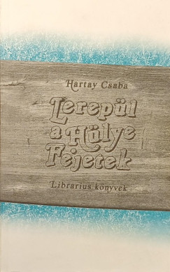 Hartay Csaba - Lerep�l a h�lye fejetek