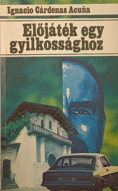 Ignacio Crdenas Acuna - Eljtk egy gyilkossghoz