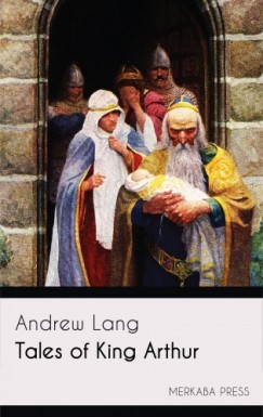 Andrew Lang - Tales of King Arthur