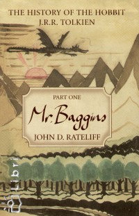 John Rateliff - The History of the Hobbit I. - Mr. Baggins
