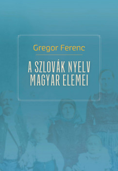 Gregor Ferenc - A szlovk nyelv magyar elemei