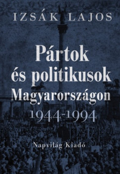 Izsk Lajos - Prtok s politikusok Magyarorszgon, 1944-1994