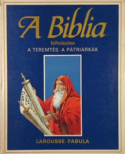 �tienne Dahler   (�ssze�ll.) - A Biblia felfedez�se - A teremt�s, A p�tri�rk�k