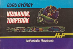 Buru György - Víziaknák, torpedók