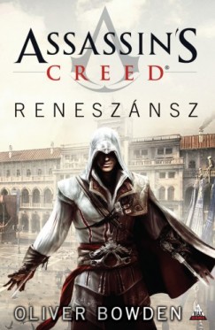 Oliver Bowden - Assassin's Creed: Renesznsz