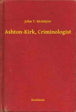 John T. McIntyre - Ashton-Kirk, Criminologist