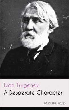 Ivan Turgenev Constance Garnett - A Desperate Character