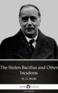 H. G. Wells - The Stolen Bacillus and Other Incidents by H. G. Wells (Illustrated)