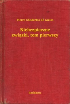 Pierre Choderlos De Laclos - Niebezpieczne zwi�zki, tom pierwszy