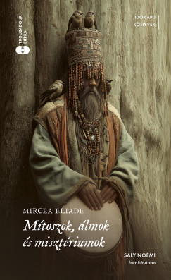 Mircea Eliade - Mtoszok, lmok s misztriumok