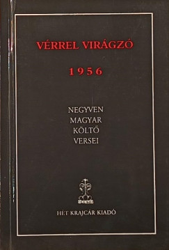 Benke László (Szerk.) - Vérrel virágzó 1956