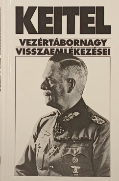 Sipos Péter (Szerk.) - Keitel vezértábornagy visszaemlékezései