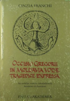 Cinzia Franchi - Occisio Gregorii in Moldavia Vodae Tragedice Expressa