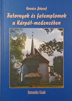 Kov�cs J�zsef - Fatornyok �s fatemplomok a K�rp�t-medenc�ben